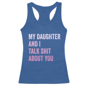 Funny My Daughter And I Talk Shit About You Racerback Tank Top Girl Mom TS11 Royal Blue Print Your Wear