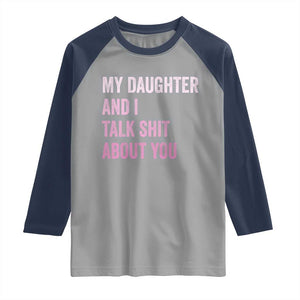 Funny My Daughter And I Talk Shit About You Raglan Shirt Girl Mom TS11 Sport Gray Navy Print Your Wear