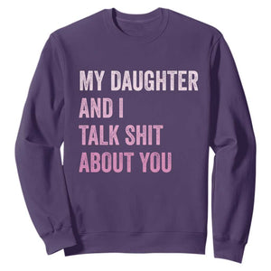 Funny My Daughter And I Talk Shit About You Sweatshirt Girl Mom TS11 Purple Print Your Wear