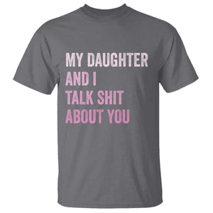 Funny My Daughter And I Talk Shit About You T Shirt Girl Mom TS11 Charcoal Print Your Wear