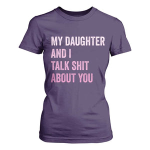 Funny My Daughter And I Talk Shit About You T Shirt For Women Girl Mom TS11 Purple Print Your Wear