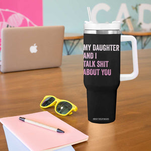 Funny My Daughter And I Talk Shit About You Tumbler With Handle Girl Mom TS11 Print Your Wear
