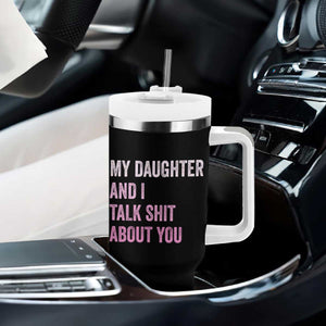 Funny My Daughter And I Talk Shit About You Tumbler With Handle Girl Mom TS11 Print Your Wear