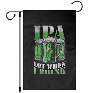 Funny St Patricks Day Beer Lover Garden Flag IPA Lot When I Drink Irish Beer Drinking TS11 Black Print Your Wear