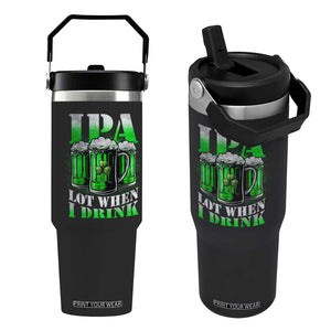 Funny St Patricks Day Beer Lover Flip Straw Tumbler IPA Lot When I Drink Irish Beer Drinking TS11 One Size: 30 oz Black Print Your Wear