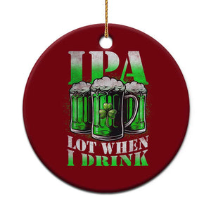 Funny St Patricks Day Beer Lover Ceramic Ornament IPA Lot When I Drink Irish Beer Drinking TS11 1pc Red Print Your Wear