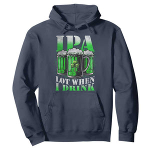 Funny St Patricks Day Beer Lover Hoodie IPA Lot When I Drink Irish Beer Drinking TS11 Navy Print Your Wear