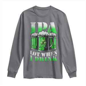 Funny St Patricks Day Beer Lover Long Sleeve Shirt IPA Lot When I Drink Irish Beer Drinking TS11 Charcoal Print Your Wear