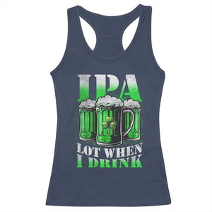 Funny St Patricks Day Beer Lover Racerback Tank Top IPA Lot When I Drink Irish Beer Drinking TS11 Navy Print Your Wear