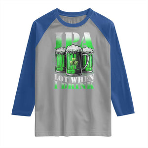 Funny St Patricks Day Beer Lover Raglan Shirt IPA Lot When I Drink Irish Beer Drinking TS11 Sport Gray Royal Print Your Wear