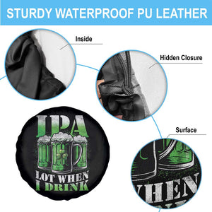 Funny St Patricks Day Beer Lover Spare Tire Cover IPA Lot When I Drink Irish Beer Drinking TS11 Print Your Wear