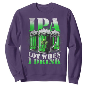 Funny St Patricks Day Beer Lover Sweatshirt IPA Lot When I Drink Irish Beer Drinking TS11 Purple Print Your Wear