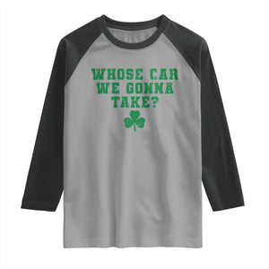 Funny Whose Car We Gonna Take Meme Shamrock Raglan Shirt TS11 Sport Gray Black Print Your Wear