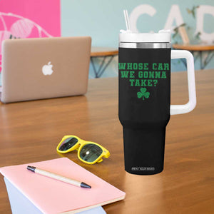 Funny Whose Car We Gonna Take Meme Shamrock Tumbler With Handle TS11 Print Your Wear