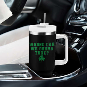 Funny Whose Car We Gonna Take Meme Shamrock Tumbler With Handle TS11 Print Your Wear
