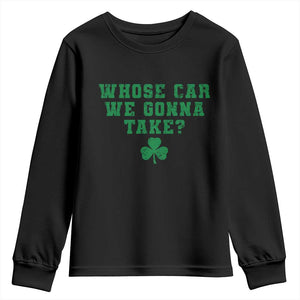 Funny Whose Car We Gonna Take Meme Shamrock Youth Sweatshirt TS11 Black Print Your Wear