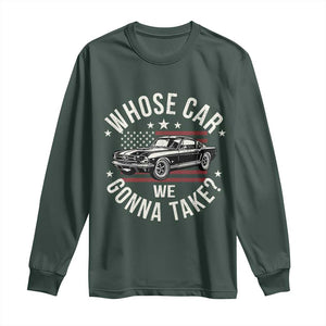Funny Whose Car We Gonna Take Meme Long Sleeve Shirt Car Enthusiast Vintage American Flag TS11 Dark Forest Green Print Your Wear
