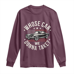 Funny Whose Car We Gonna Take Meme Long Sleeve Shirt Car Enthusiast Vintage American Flag TS11 Maroon Print Your Wear