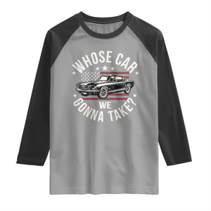 Funny Whose Car We Gonna Take Meme Raglan Shirt Car Enthusiast Vintage American Flag TS11 Sport Gray Black Print Your Wear