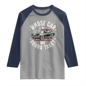 Funny Whose Car We Gonna Take Meme Raglan Shirt Car Enthusiast Vintage American Flag TS11 Sport Gray Navy Print Your Wear