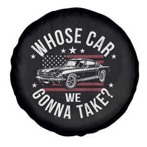 Funny Whose Car We Gonna Take Meme Spare Tire Cover Car Enthusiast Vintage American Flag TS11 Print Your Wear