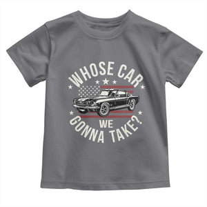 Funny Whose Car We Gonna Take Meme Toddler T Shirt Car Enthusiast Vintage American Flag TS11 Charcoal Print Your Wear
