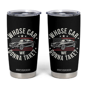 Funny Whose Car We Gonna Take Meme Tumbler Cup Car Enthusiast Vintage American Flag TS11 Black Print Your Wear
