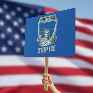 Be Pretti Good Stop Ice Protest Sign Statue Of Liberty Minneapolis Protest TS11 Horizontal 18" × 24" Blue Print Your Wear