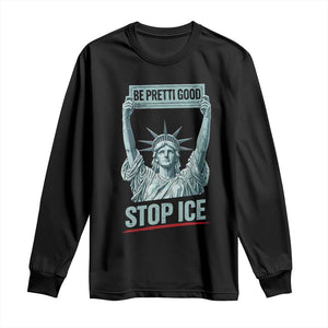 Be Pretti Good Stop Ice Long Sleeve Shirt Statue Of Liberty Minneapolis Protest TS11 Black Print Your Wear