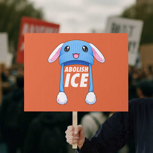 Abolish Ice Protest Sign Blue Bunny Hat Pro Immigrant Resist Minnesota TS11 Horizontal 18" × 24" Orange Print Your Wear