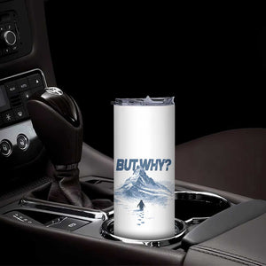Penguin But Why Skinny Tumbler Funny Penguin Snowy Mountain Meme TS11 Print Your Wear