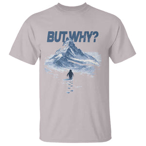 Penguin But Why T Shirt Funny Penguin Snowy Mountain Meme TS11 Ice Gray Print Your Wear