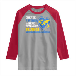 Down Syndrome Awareness Raglan Shirt Create A World Where Everyone Belongs Heart TS11 Sport Gray Red Print Your Wear