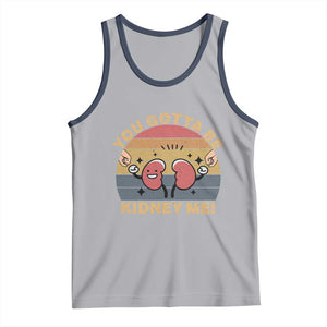 Funny You Gotta Be Kidney Me Tank Top Kidney Donor TS11 Athletic Heather Navy Print Your Wear