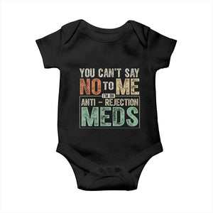 Transplant Survivor Baby Onesie You Can't Say No To Me I'm On Anti Rejection Meds TS11 Black Print Your Wear