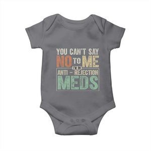 Transplant Survivor Baby Onesie You Can't Say No To Me I'm On Anti Rejection Meds TS11 Charcoal Print Your Wear