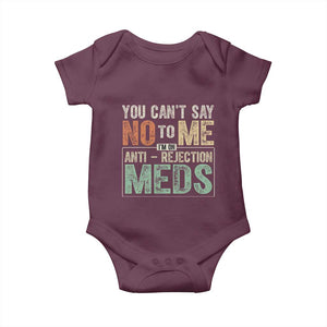 Transplant Survivor Baby Onesie You Can't Say No To Me I'm On Anti Rejection Meds TS11 Maroon Print Your Wear