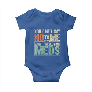 Transplant Survivor Baby Onesie You Can't Say No To Me I'm On Anti Rejection Meds TS11 Royal Blue Print Your Wear