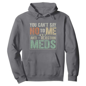 Transplant Survivor Hoodie You Can't Say No To Me I'm On Anti Rejection Meds TS11 Charcoal Print Your Wear