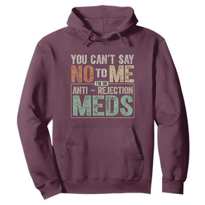 Transplant Survivor Hoodie You Can't Say No To Me I'm On Anti Rejection Meds TS11 Maroon Print Your Wear