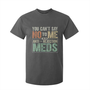 Transplant Survivor T Shirt For Kid You Can't Say No To Me I'm On Anti Rejection Meds TS11 Dark Heather Print Your Wear