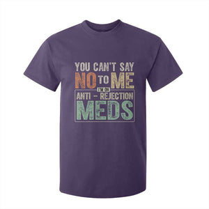 Transplant Survivor T Shirt For Kid You Can't Say No To Me I'm On Anti Rejection Meds TS11 Purple Print Your Wear