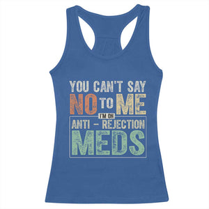 Transplant Survivor Racerback Tank Top You Can't Say No To Me I'm On Anti Rejection Meds TS11 Royal Blue Print Your Wear