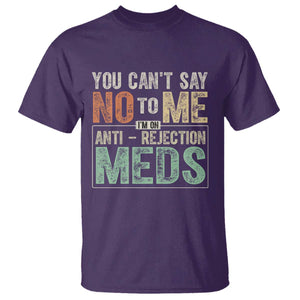 Transplant Survivor T Shirt You Can't Say No To Me I'm On Anti Rejection Meds TS11 Purple Print Your Wear