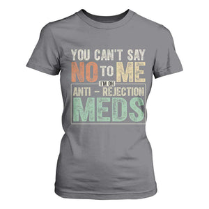 Transplant Survivor T Shirt For Women You Can't Say No To Me I'm On Anti Rejection Meds TS11 Charcoal Print Your Wear