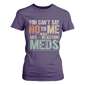 Transplant Survivor T Shirt For Women You Can't Say No To Me I'm On Anti Rejection Meds TS11 Purple Print Your Wear