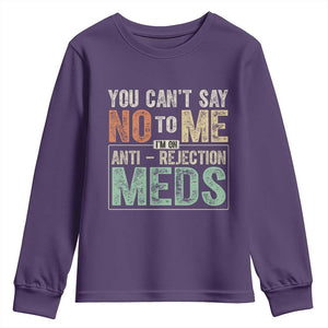 Transplant Survivor Youth Sweatshirt You Can't Say No To Me I'm On Anti Rejection Meds TS11 Purple Print Your Wear