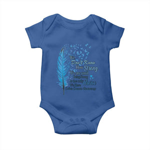 Colon Cancer Awareness Baby Onesie We Don't Know How Strong We Are Until Being Strong Feathers TS11 Royal Blue Print Your Wear