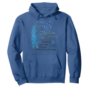 Colon Cancer Awareness Hoodie We Don't Know How Strong We Are Until Being Strong Feathers TS11 Royal Blue Print Your Wear