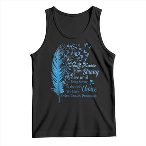 Colon Cancer Awareness Tank Top We Don't Know How Strong We Are Until Being Strong Feathers TS11 Black Print Your Wear